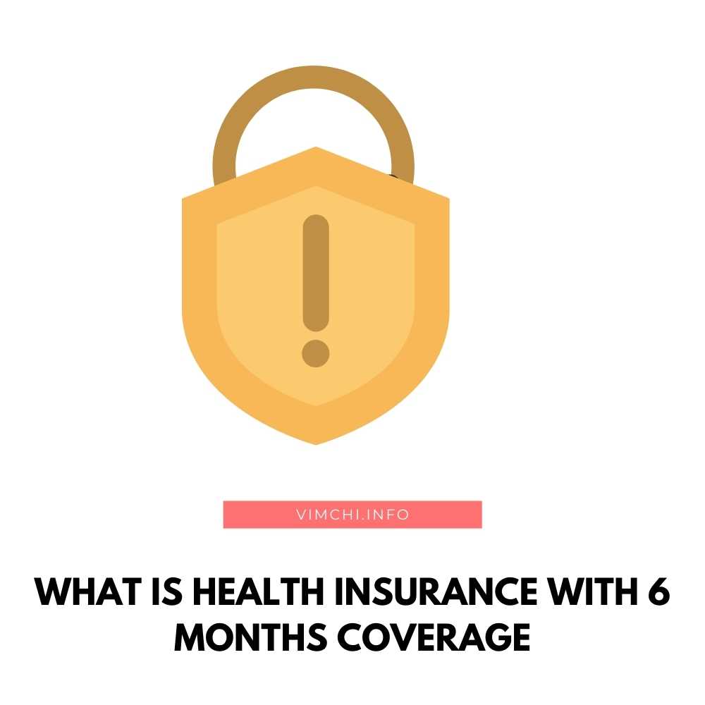 Why Get Health Insurance 6 Months Coverage? - Vim Ch'i