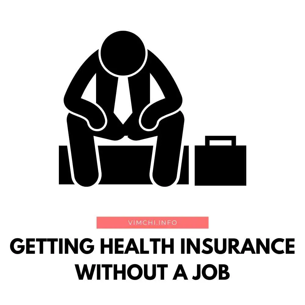 Where To Get Health Insurance Without A Job? Vim Ch'i