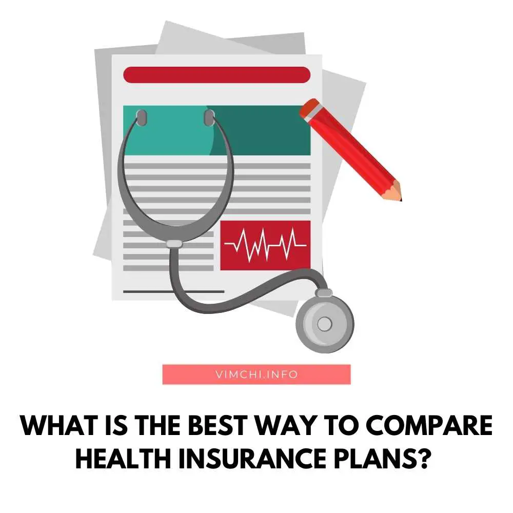 What Is The Best Way To Compare Health Insurance Plans? - Vim Ch'i