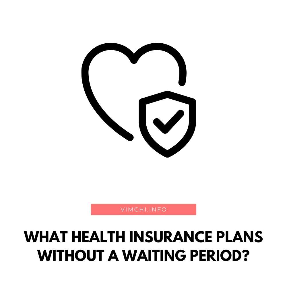 health-insurance-plans-without-a-waiting-period-vim-ch-i