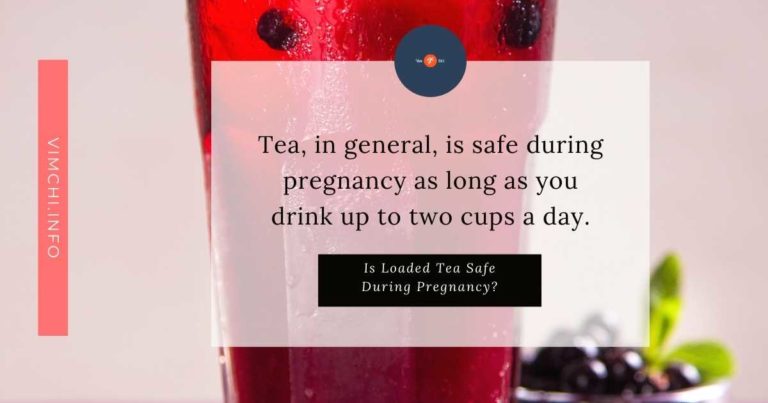 is-loaded-tea-safe-during-pregnancy-in-2023-vim-ch-i