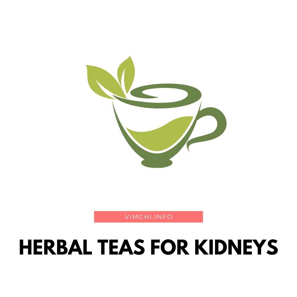 Herbal Teas For Kidneys What Tea Is Good For Kidneys? Vim Ch'i