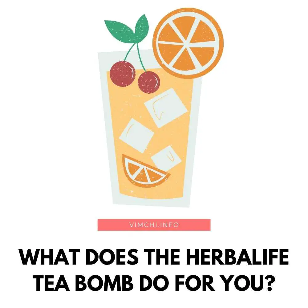 What Does The Herbalife Tea Bomb Do For You? - Vim Ch'i